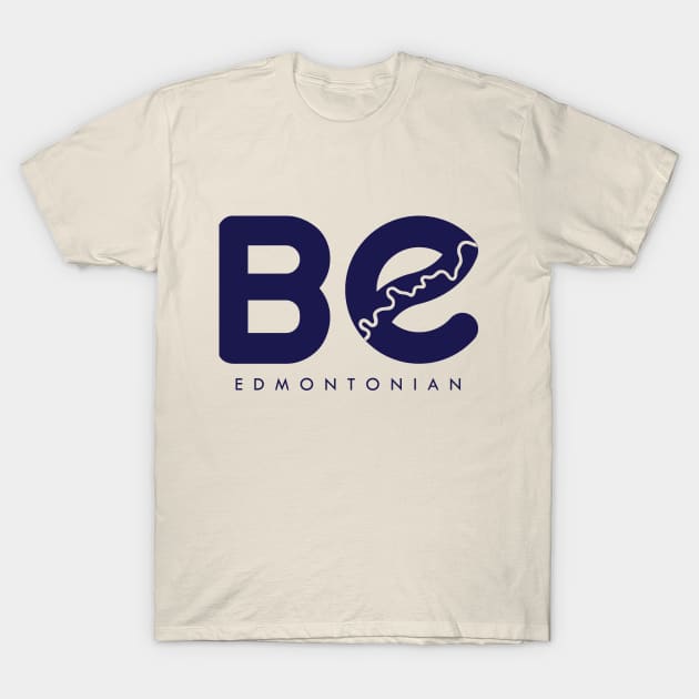 Be Edmontonian T-Shirt by Edmonton River